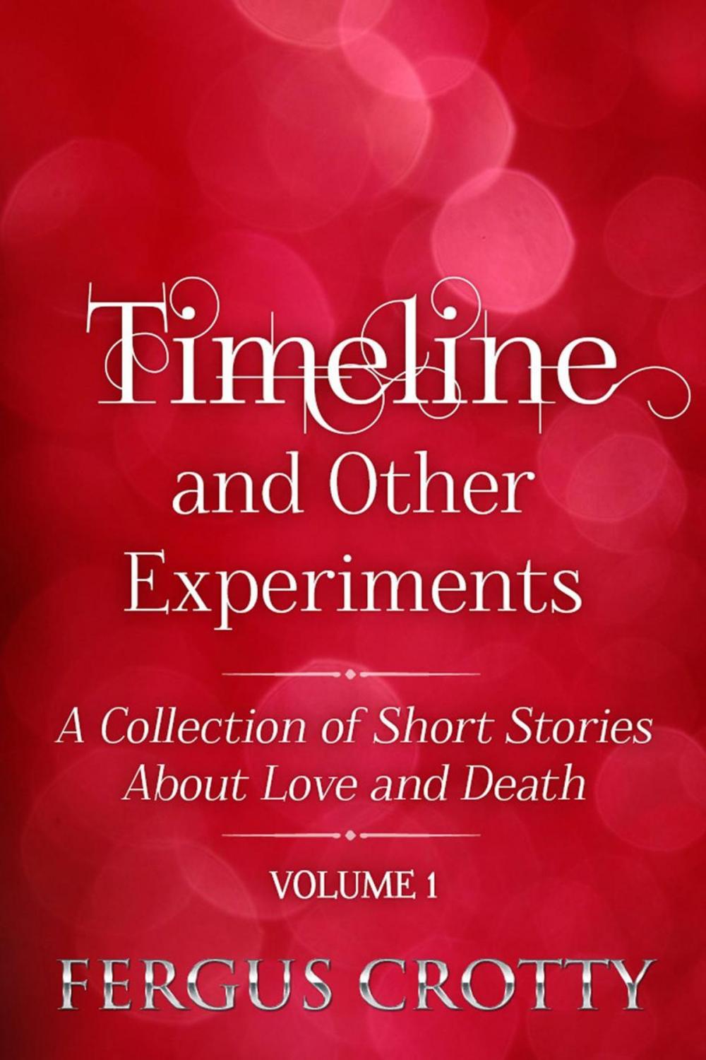 Big bigCover of Timeline and Other Experiments: A collection of short stories about love and death. Volume 1.