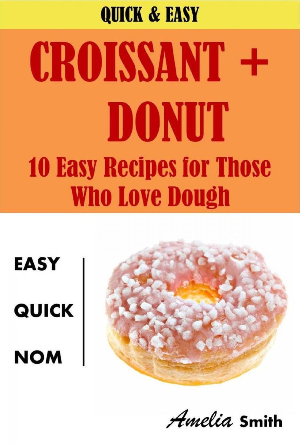 Big bigCover of Croissant + Donut (Cronuts): 10 Easy Recipes for Those Who Love Dough