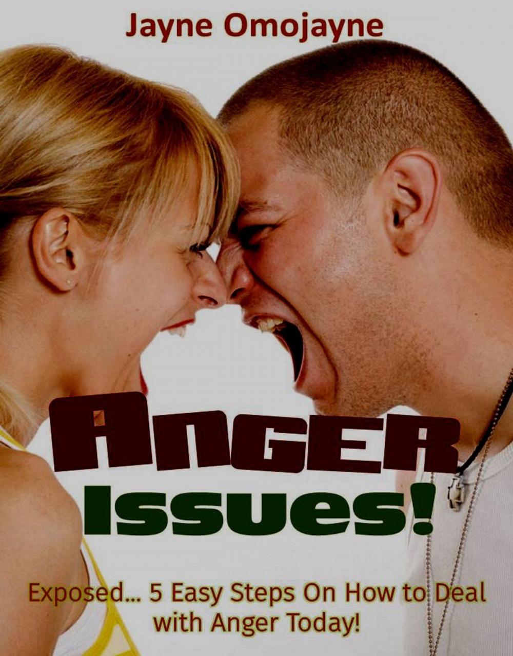 Big bigCover of Anger Issues!: Exposed… 5 Easy Steps On How to Deal with Anger Today!