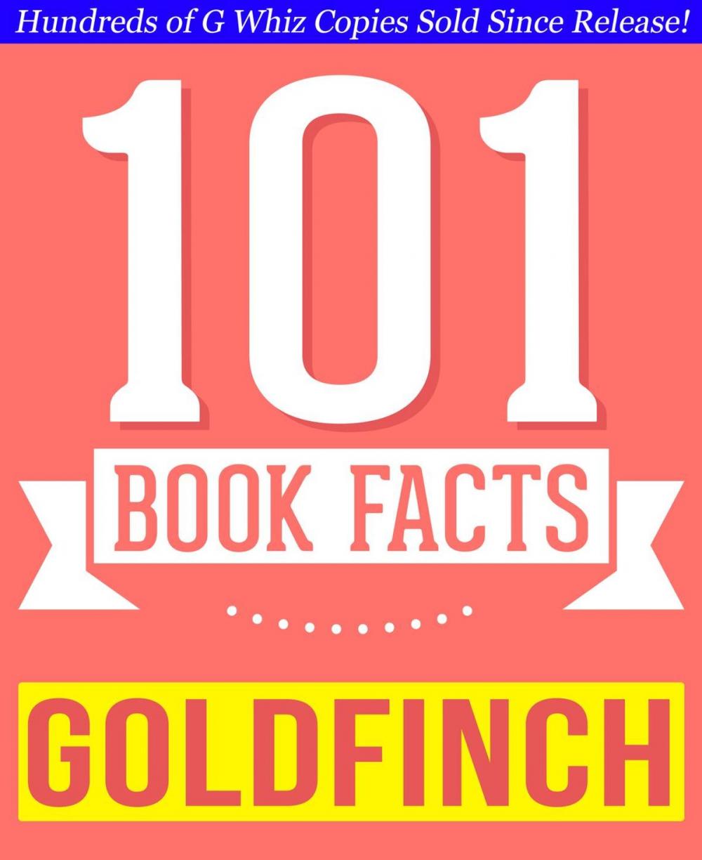 Big bigCover of The Goldfinch - 101 Amazingly True Facts You Didn't Know