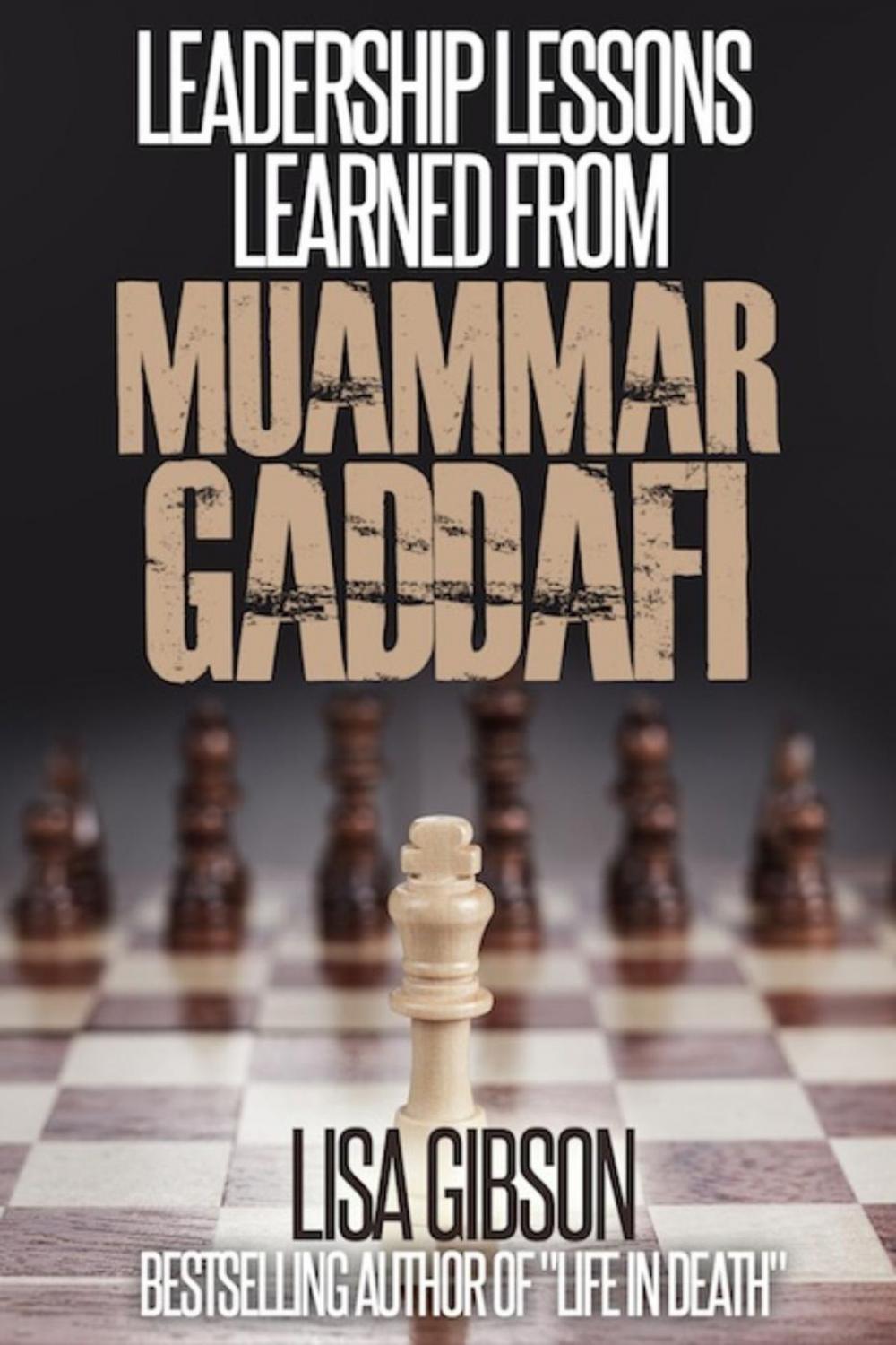 Big bigCover of Leadership Lessons Learned From Muammar Gaddafi