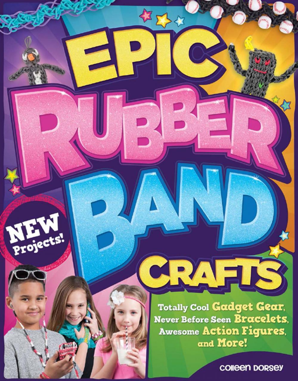 Big bigCover of Epic Rubber Band Crafts: Totally Cool Gadget Gear, Never Before Seen Bracelets, Awesome Action Figures, and More!