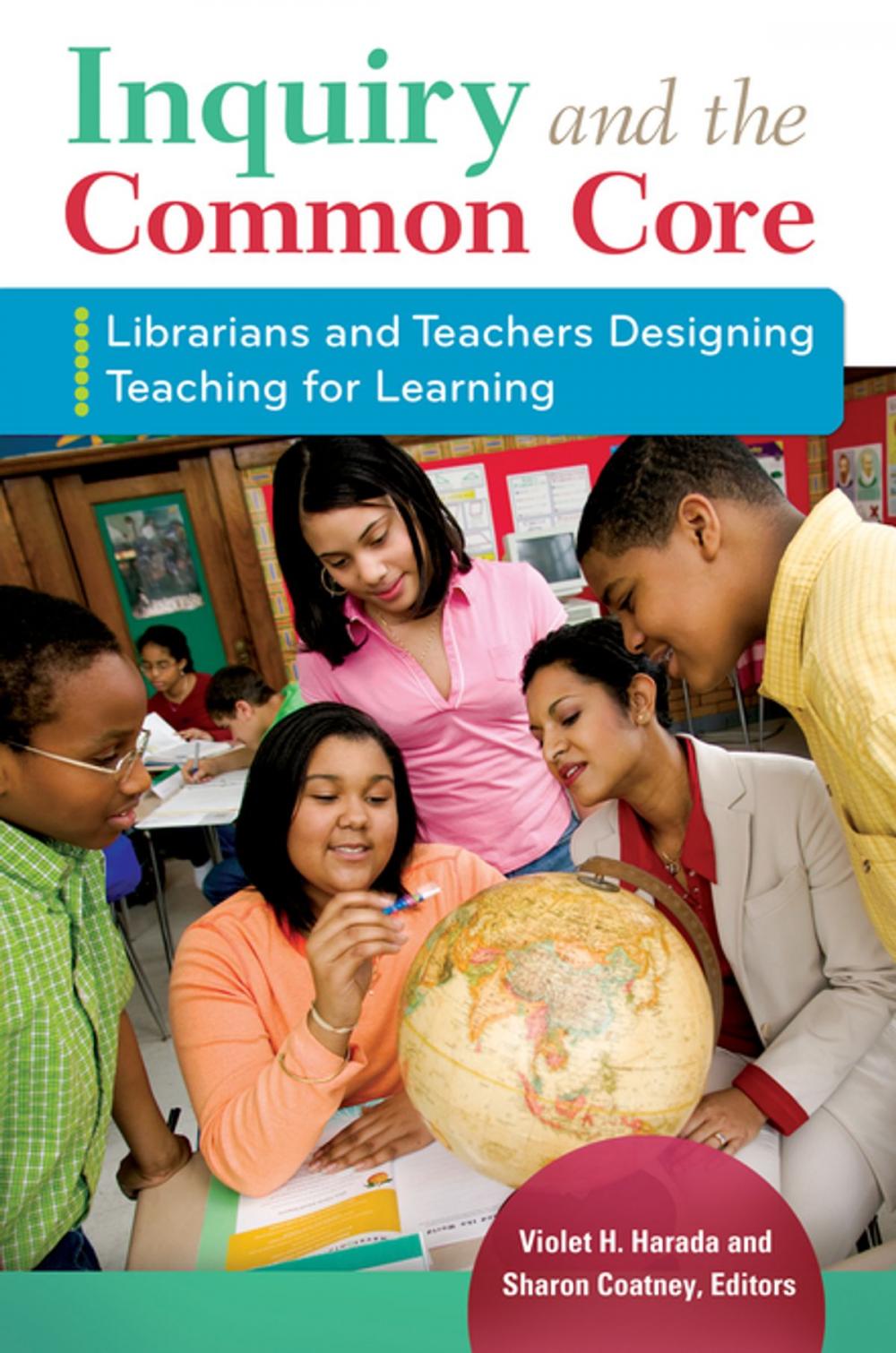 Big bigCover of Inquiry and the Common Core: Librarians and Teachers Designing Teaching for Learning