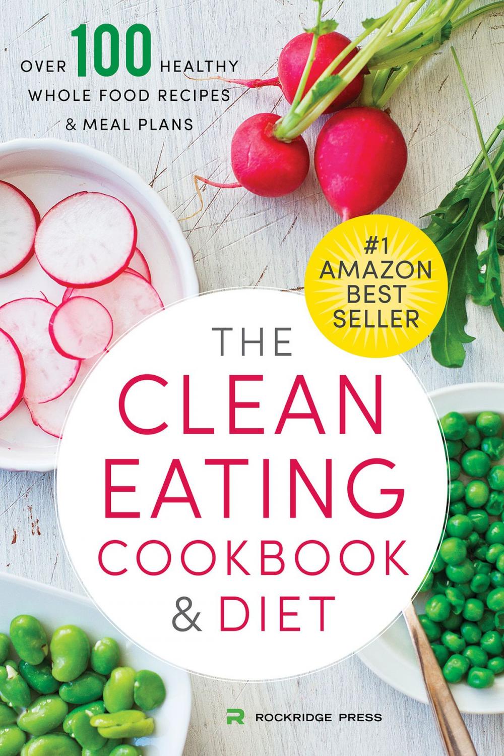 Big bigCover of The Clean Eating Cookbook & Diet: Over 100 Healthy Whole Food Recipes & Meal Plans