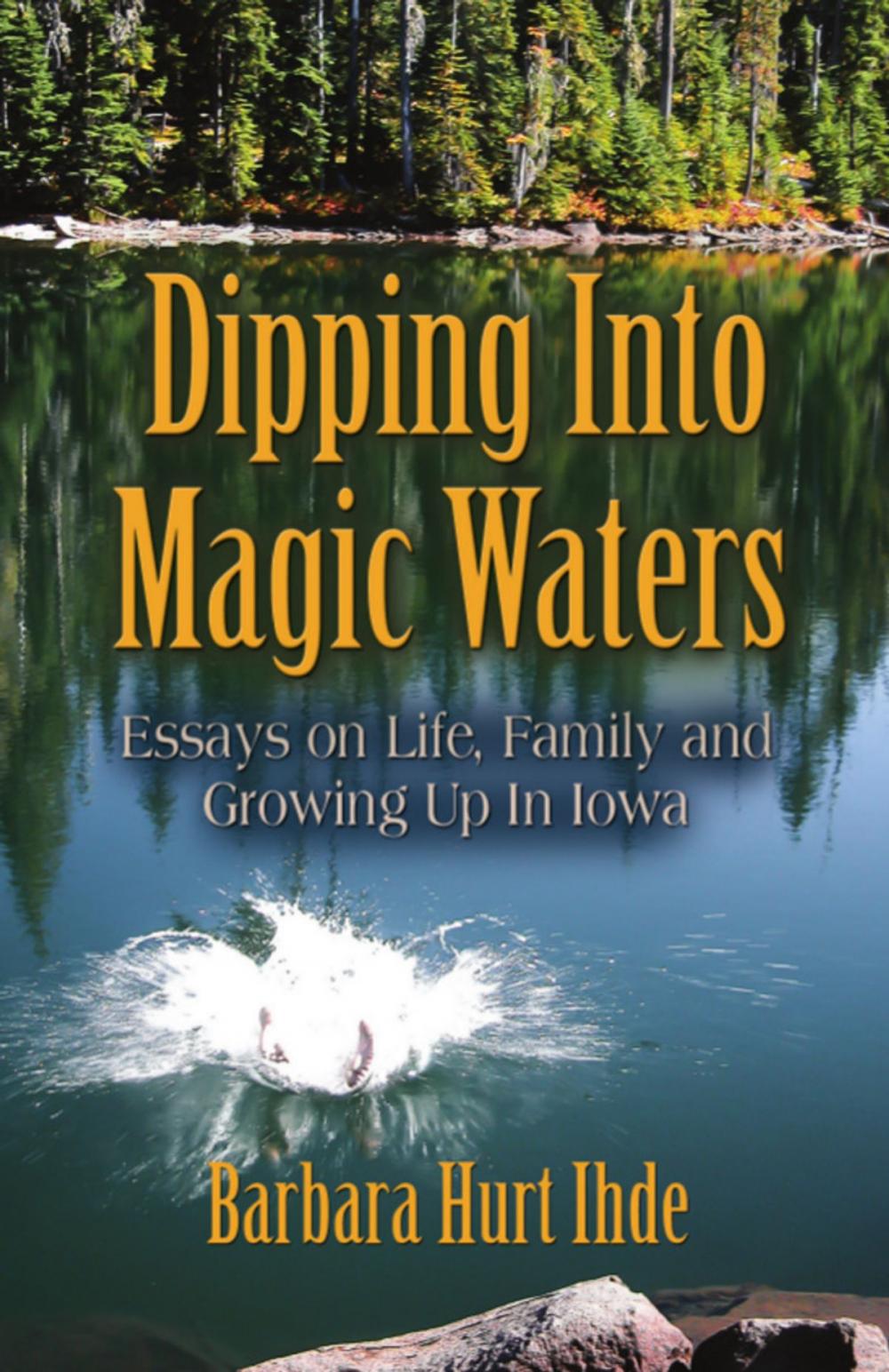 Big bigCover of DIPPING INTO MAGIC WATERS: Essays on Life, Family & Growing Up in Iowa