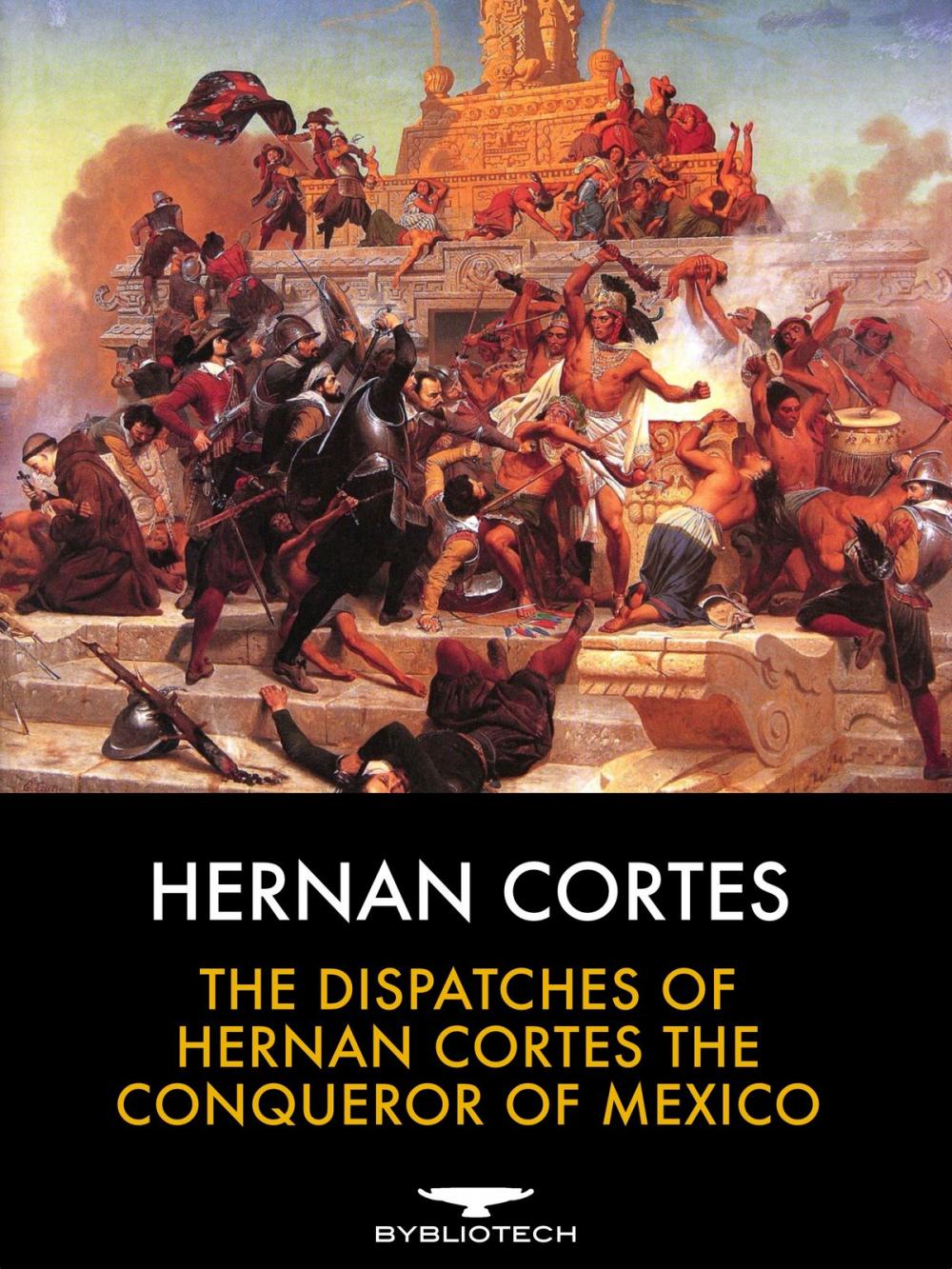 Big bigCover of The Dispatches of Hernan Cortes the Conqueror of Mexico