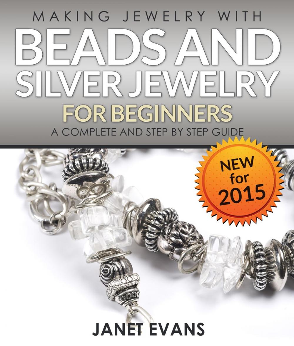 Big bigCover of Making Jewelry With Beads And Silver Jewelry For Beginners : A Complete and Step by Step Guide