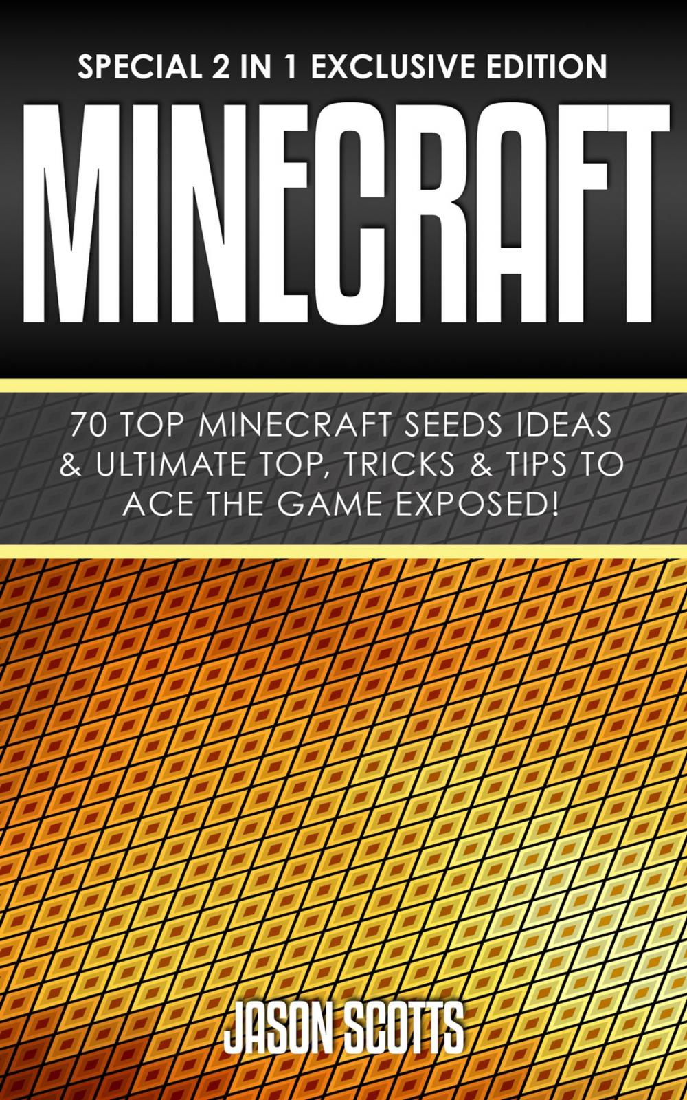 Big bigCover of Minecraft : 70 Top Minecraft Seeds Ideas & Ultimate Top, Tricks & Tips To Ace The Game Exposed!