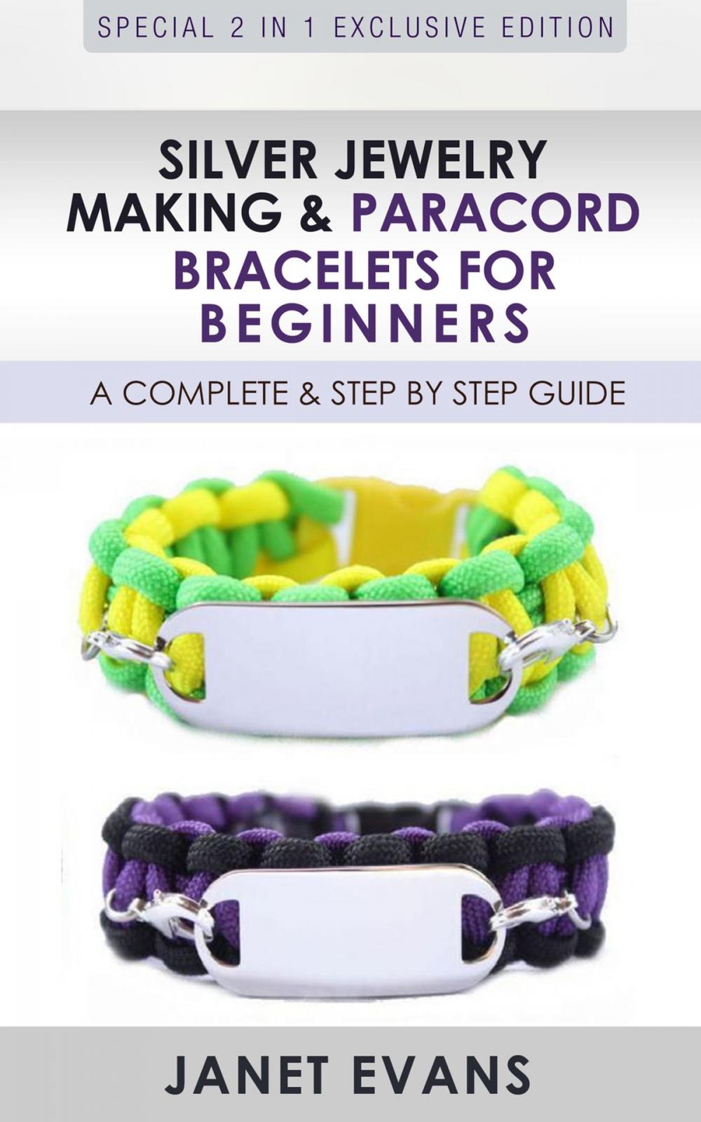 Big bigCover of Silver Jewelry Making & Paracord Bracelets For Beginners : A Complete & Step by Step Guide