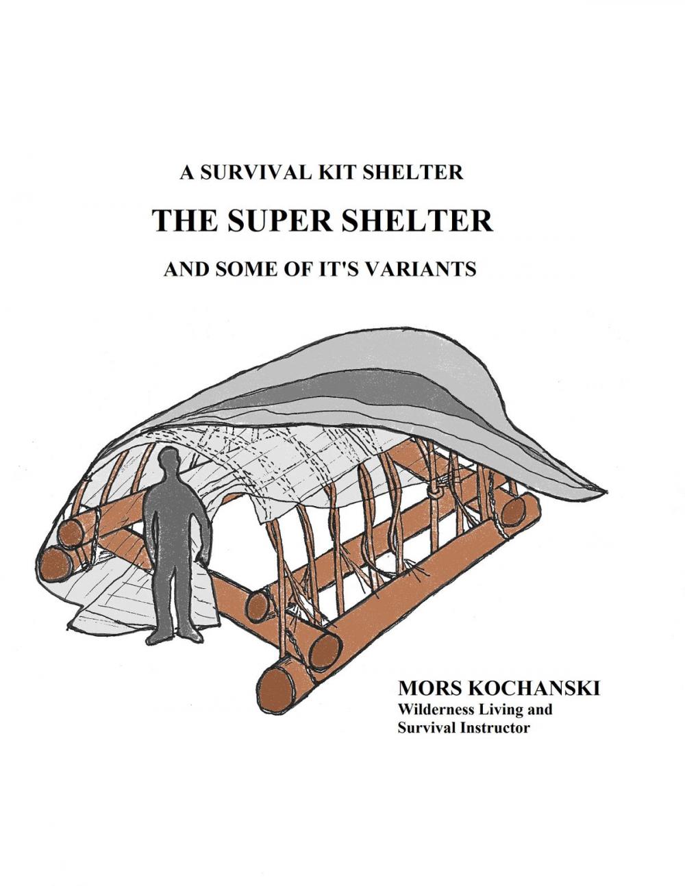 Big bigCover of A Survival Kit Shelter, The Super Shelter and Some of It's Variants