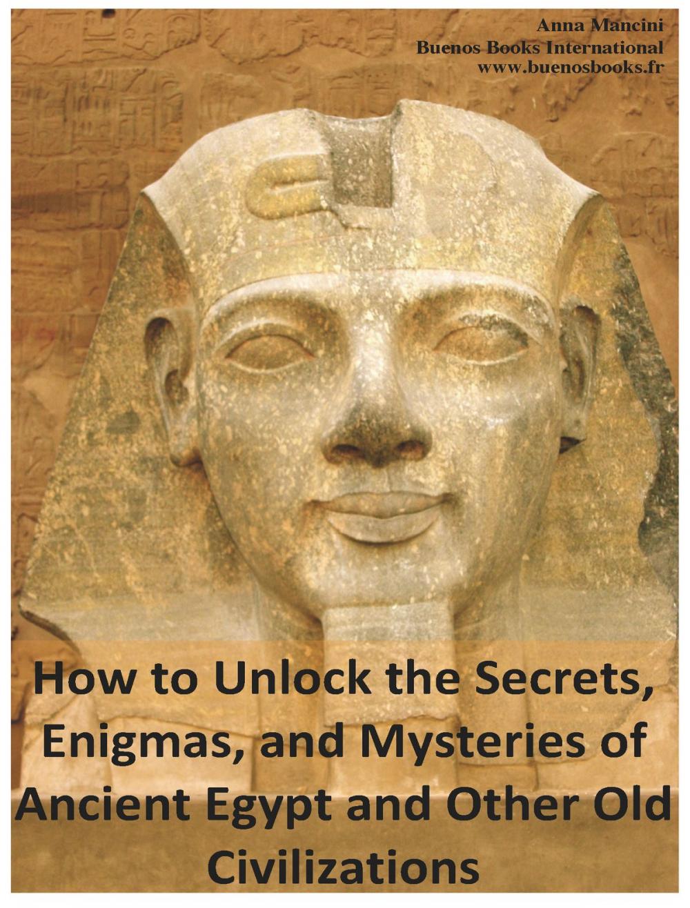 Big bigCover of How to Unlock the Secrets, Enigmas, and Mysteries of Ancient Egypt and Other Old Civilizations