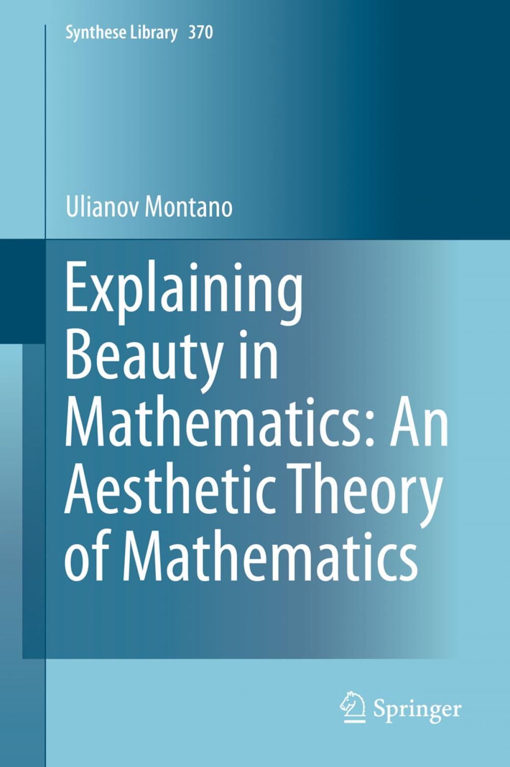 Big bigCover of Explaining Beauty in Mathematics: An Aesthetic Theory of Mathematics