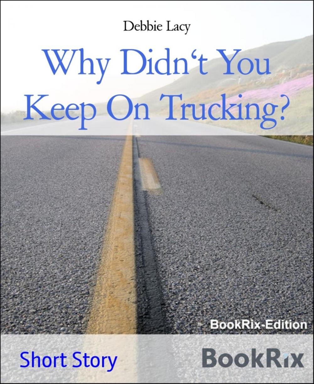 Big bigCover of Why Didn't You Keep On Trucking?