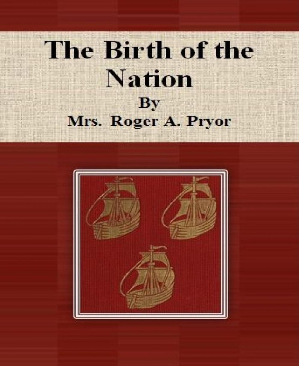 Big bigCover of The Birth of the Nation By Mrs. Roger A. Pryor