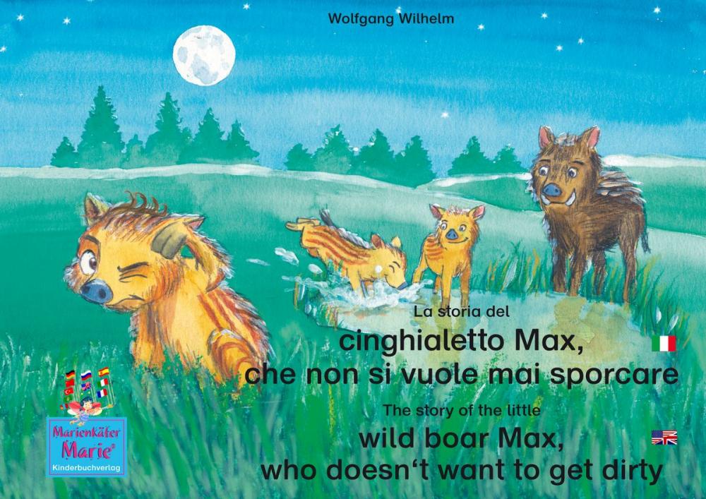 Big bigCover of La storia del cinghialetto Max, che non si vuole mai sporcare. Italiano-Inglese. / The story of the little wild boar Max, who doesn't want to get dirty. Italian-English.