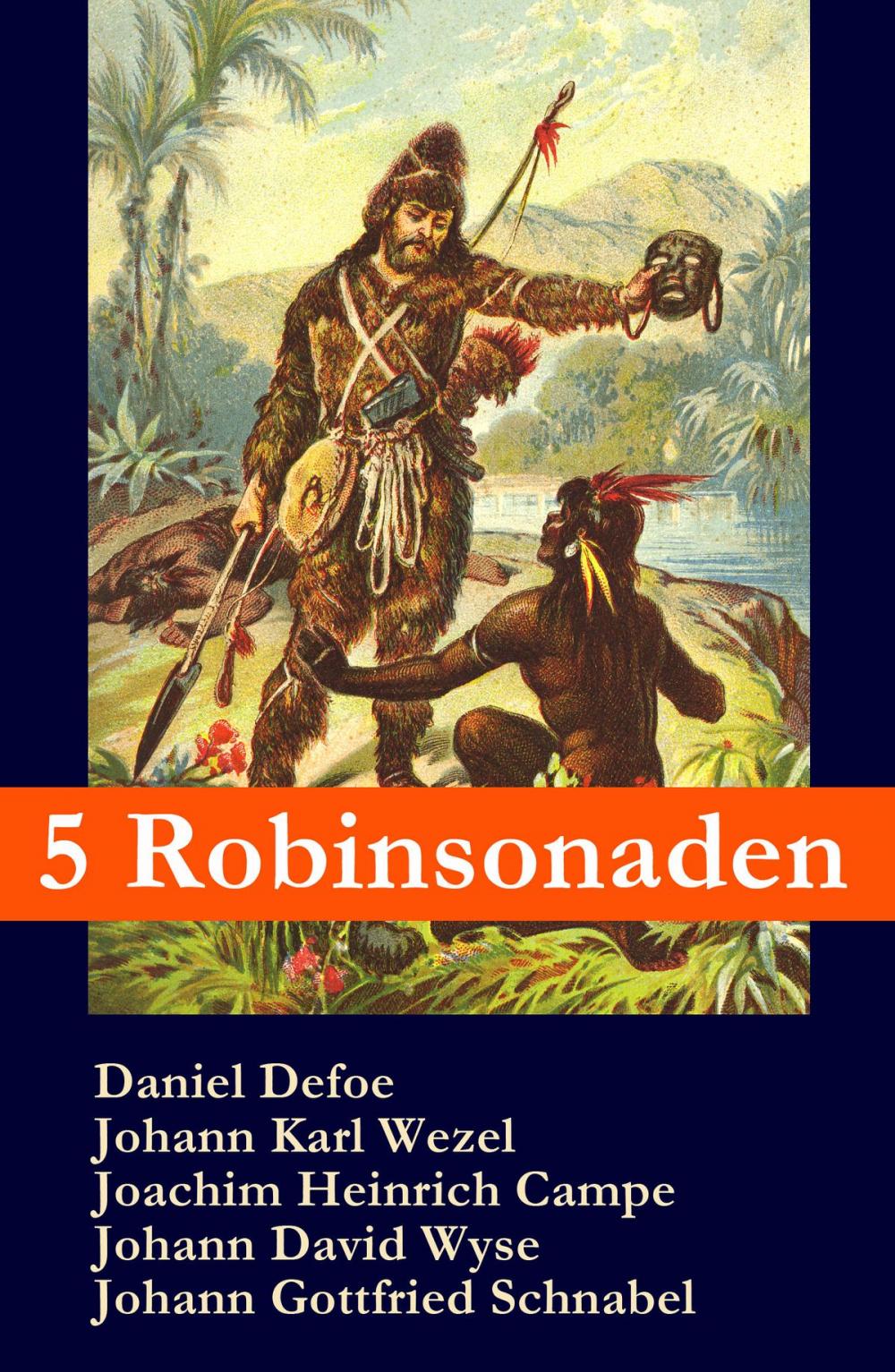 Big bigCover of 5 Robinsonaden: Robinson Crusoe + Robinson Krusoe + Robinson der Jüngere + Der schweizerische Robinson + Die Insel Felsenburg (mit zahlreichen Illustrationen)