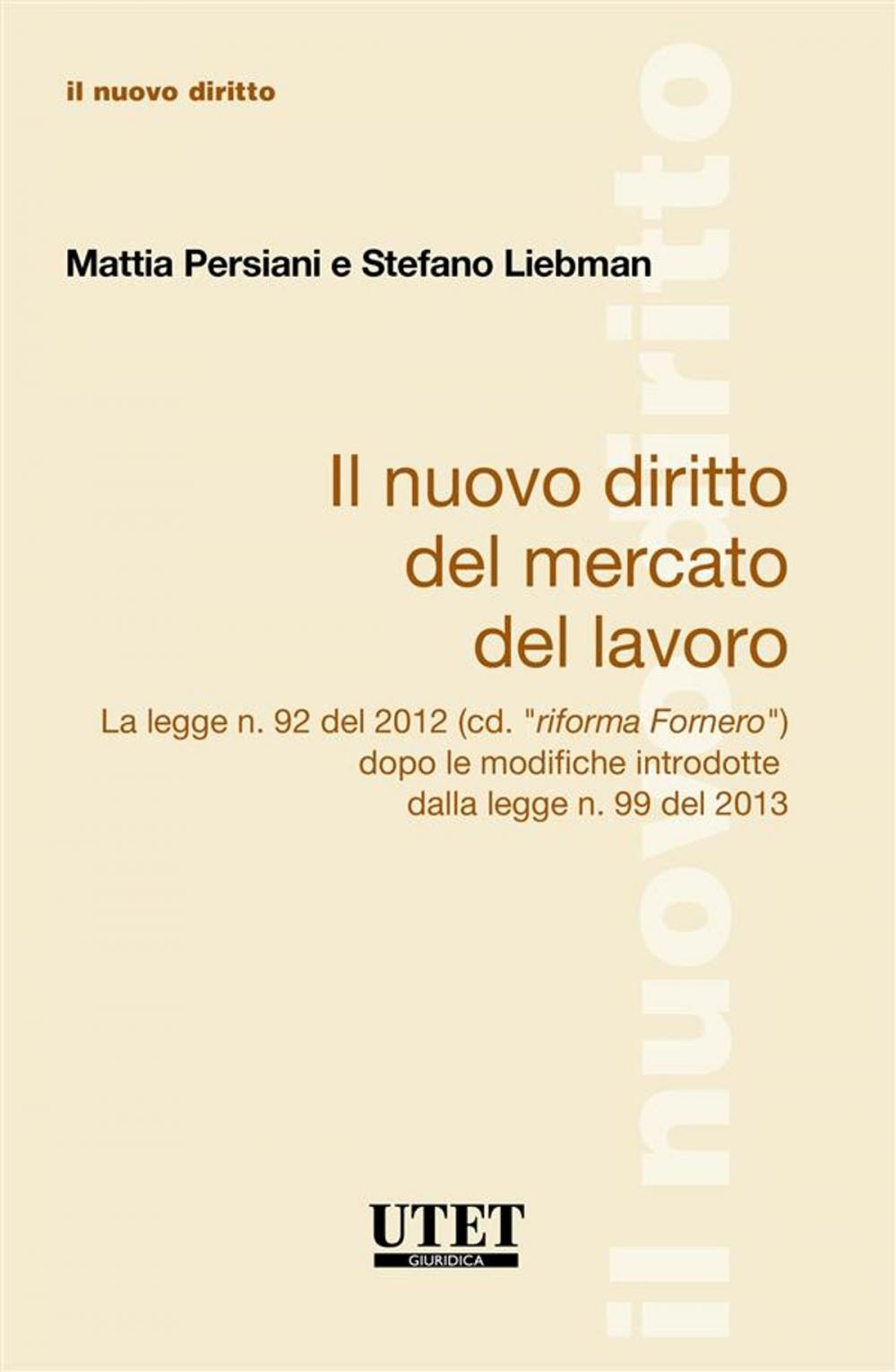 Big bigCover of Il Nuovo Diritto Del Mercato Del Lavoro La legge n. 92 del 2012 (cd. “riforma Fornero”) dopo le modifiche introdotte dalla legge n. 99 del 2013