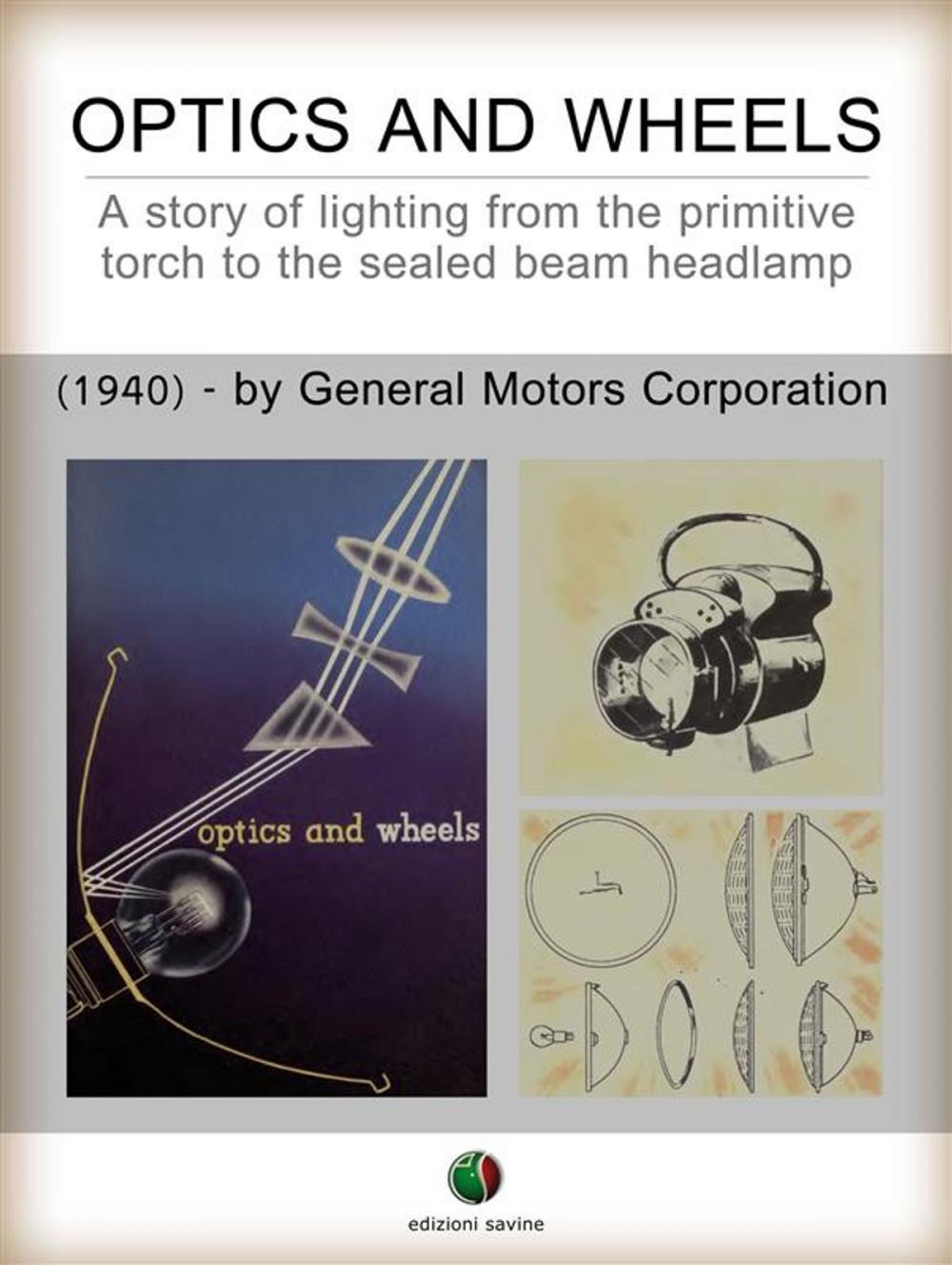 Big bigCover of Optics and Wheels - A story of lighting from the primitive torch to the sealed beam headlamp