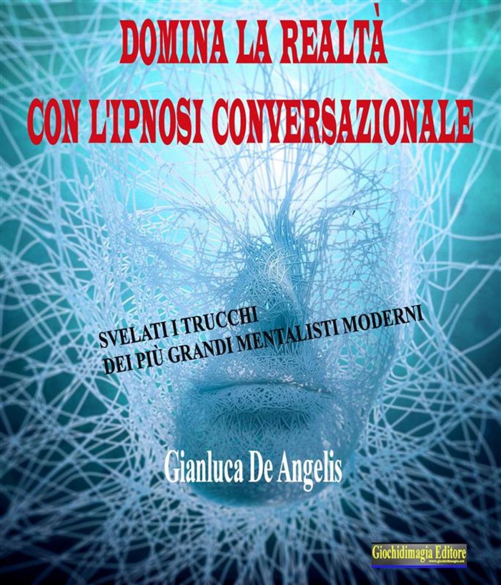 Big bigCover of Domina la realtà con l'ipnosi conversazionale