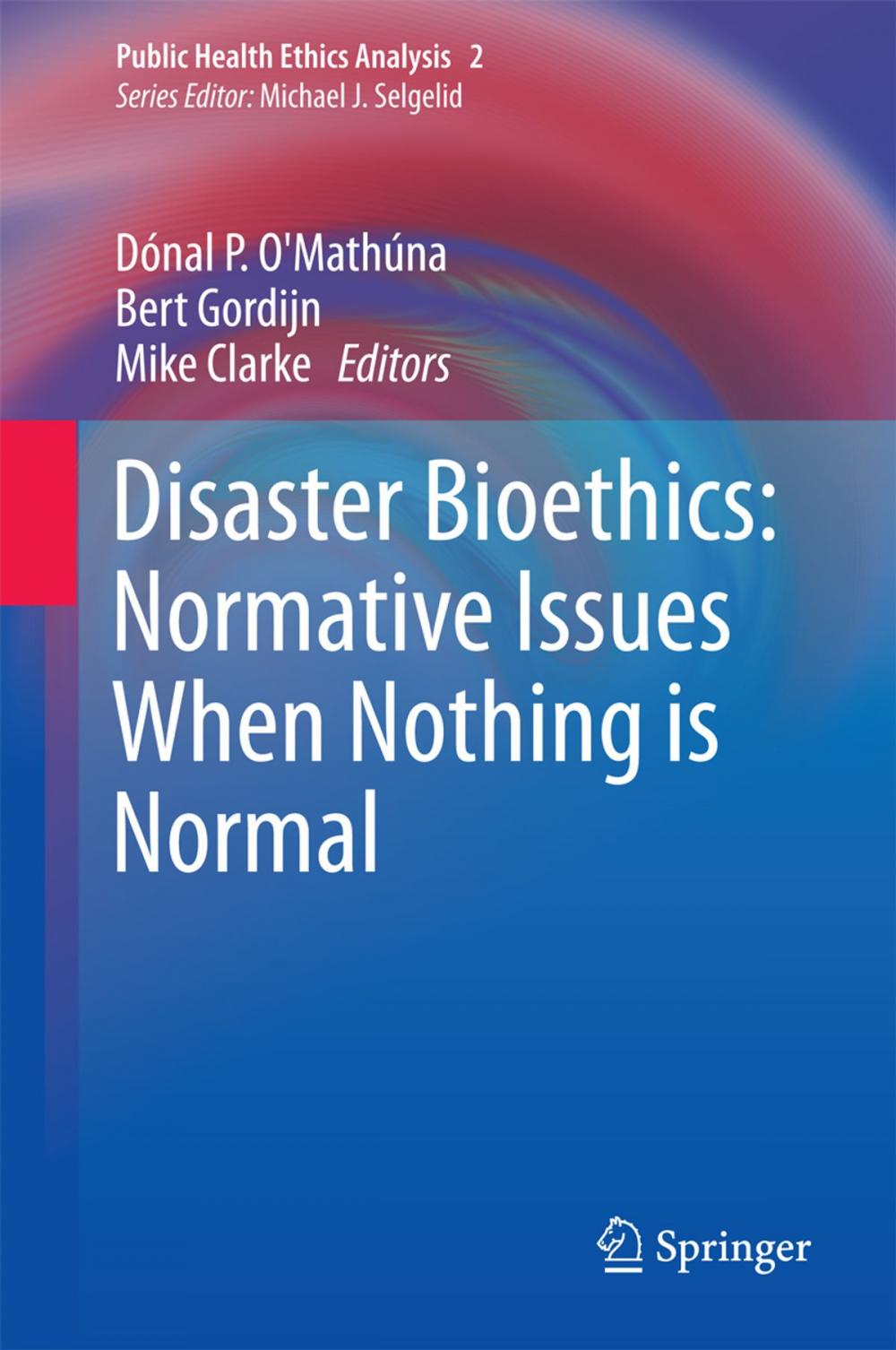Big bigCover of Disaster Bioethics: Normative Issues When Nothing is Normal