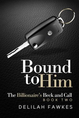 Cover of Bound to Him: The Billionaire's Beck and Call