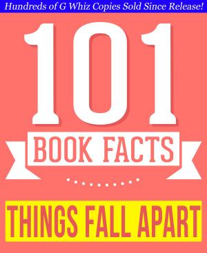 Book cover of Things Fall Apart - 101 Amazingly True Facts You Didn't Know