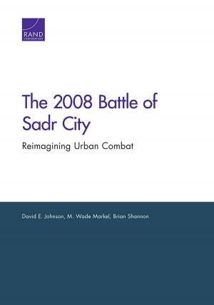 Cover of the book The 2008 Battle of Sadr City by Angel Rabasa, John Gordon, IV, Peter Chalk, Christopher S. Chivvis, Audra K. Grant