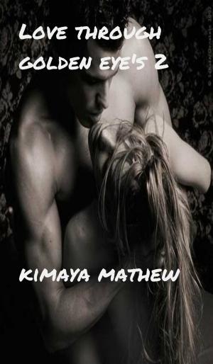 Cover of the book Love Through Golden Eye's 2 by Kimaya Mathew