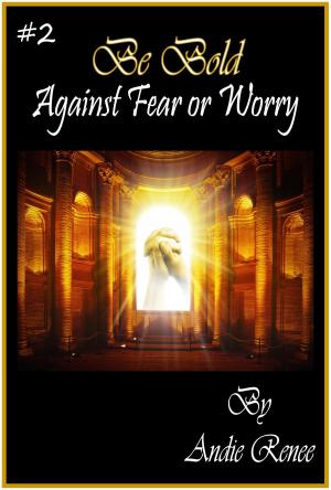 Cover of the book Be Bold~Against Fear or Worry by Joe Jesimiel Ogbe