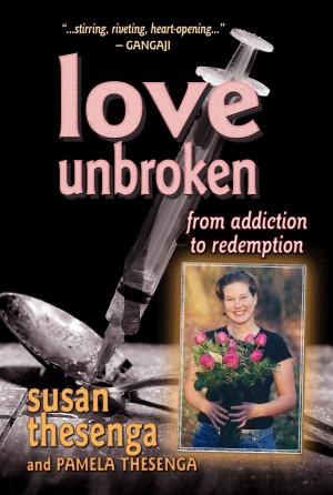 Cover of Love Unbroken: From Addiction to Redemption