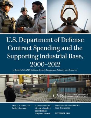 Cover of the book U.S. Department of Defense Contract Spending and the Supporting Industrial Base, 2000-2012 by Clark A. Murdock, Stephanie Spies, John Warden