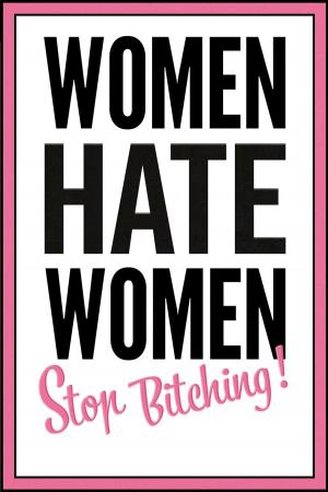 Cover of the book Women hate women - stop bitching! by Pam Young