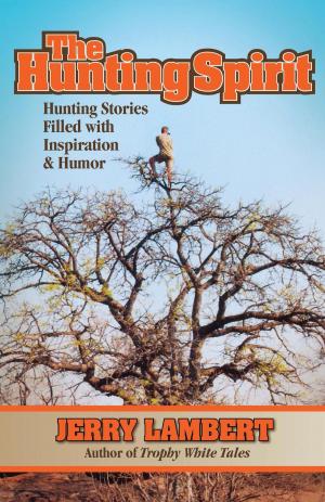 bigCover of the book The Hunting Spirit: Hunting Stories Filled with Inspiration & Humor by 