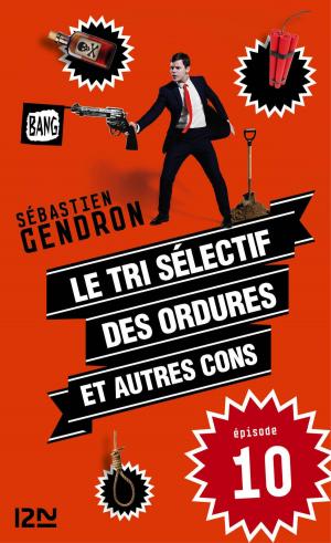 Cover of the book Le tri sélectif des ordures et autres cons - épisode 10 by Sébastien Bailly