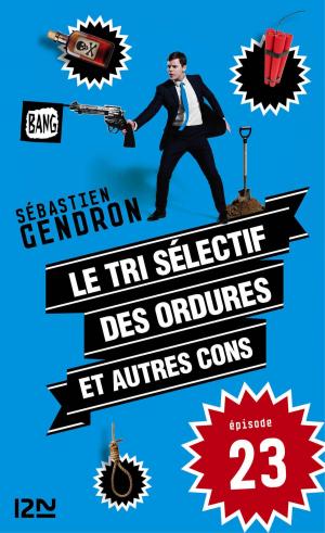 Cover of the book Le tri sélectif des ordures et autres cons - épisode 23 by Frédéric DARD