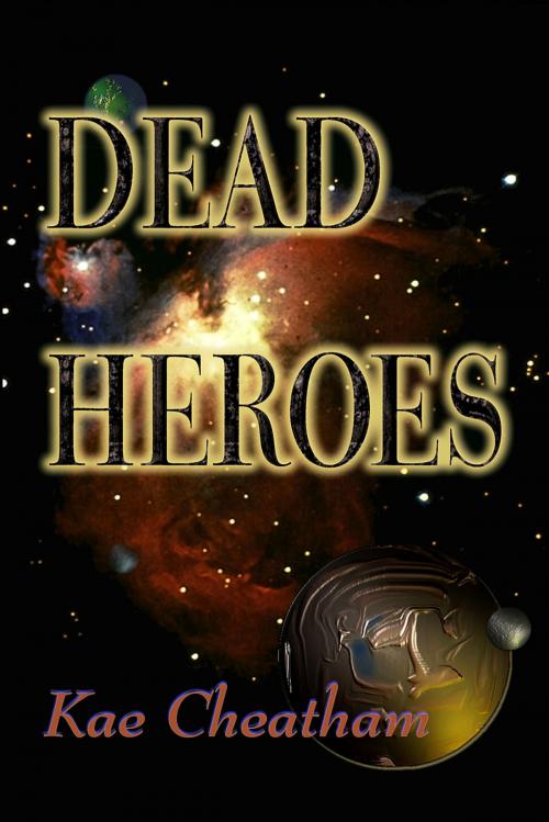 Cover of the book Dead Heroes by Kae Cheatham, KAIOS Books