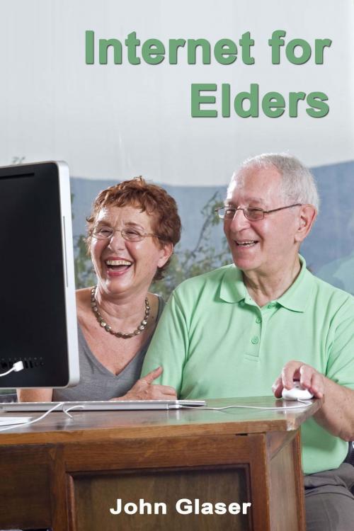 Cover of the book Internet for Elders by John Glaser, John Glaser