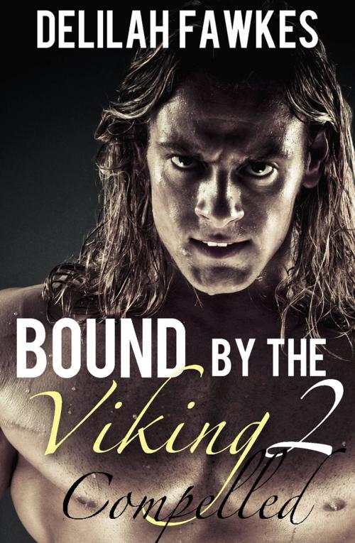 Cover of the book Bound by the Viking, Part 2: Compelled by Delilah Fawkes, Under the Covers Publishing, Inc.