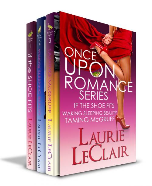 Cover of the book Once Upon A Romance Series Boxed Set (If The Shoe Fits, Waking Sleeping Beauty, Taming McGruff ) by Laurie LeClair, Laurie LeClair