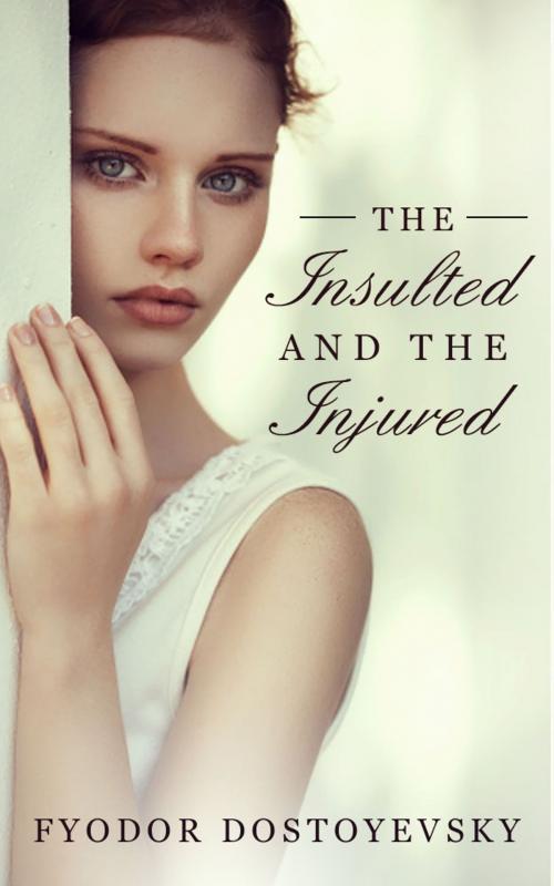 Cover of the book The Insulted and the Injured by Fyodor Dostoevsky, Starbooks Classics Publishing