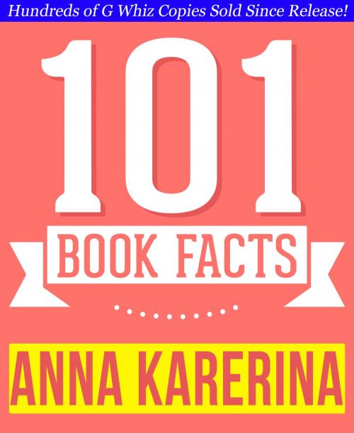 Cover of the book Anna Karenina - 101 Amazingly True Facts You Didn't Know by G Whiz, 101BookFacts.com