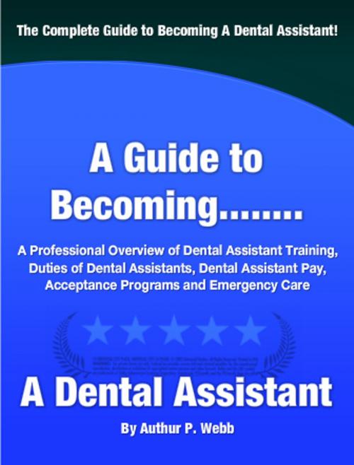 Cover of the book A Guide to Becoming A Dental Assistant by Authur P. Webb, Clinton Gilkie