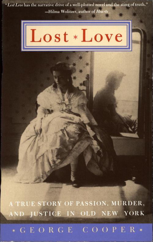 Cover of the book Lost Love: A True Story of Passion, Murder, and Justice in Old New York by George Cooper, Tashmoo Productions