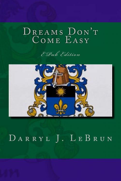 Cover of the book Dreams Don't Come Easy by Darryl J. LeBrun, Windowlicker Publishing