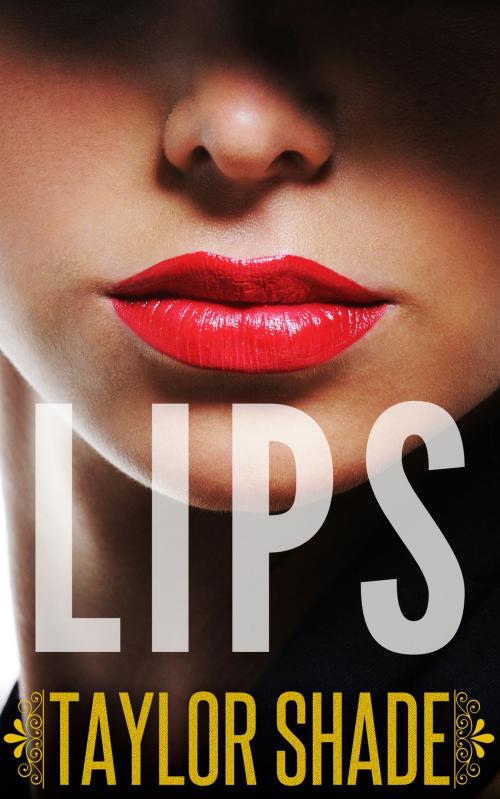 Cover of the book Lips by Taylor Shade, D2Rev Publishing