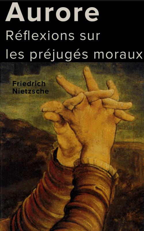 Cover of the book Aurore : Réflexions sur les préjugés moraux by Friedrich Nietzsche, Henri Albert, ad