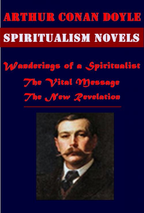 Cover of the book The Complete Spiritualist Occult & Myth Anthologies of Arthur Conan Doyle by Arthur Conan Doyle, AKE Publishing