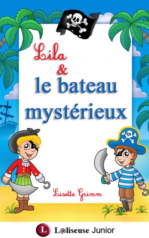 Cover of the book Lila et le bateau mystérieux by Lisette GRIMM, Editions L@ Liseuse