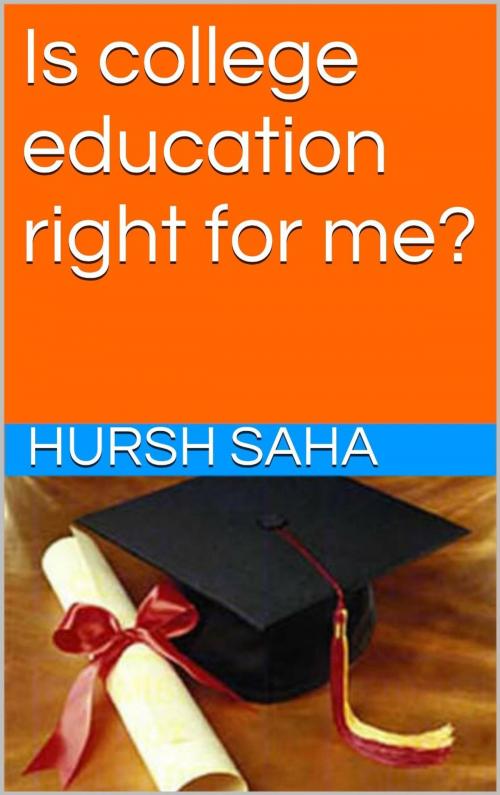 Cover of the book Is college education right for me? by Hursh Saha, Hursh Saha
