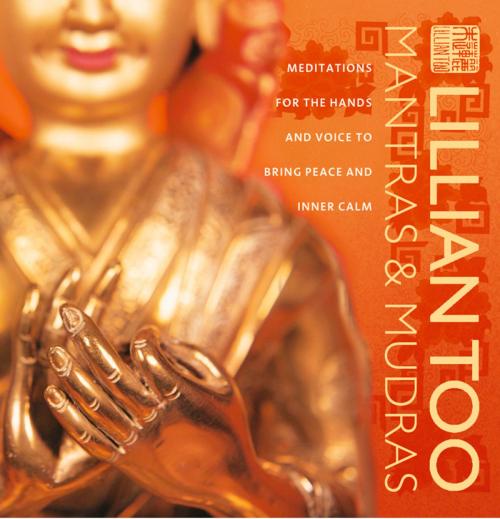 Cover of the book Mantras and Mudras: Meditations for the hands and voice to bring peace and inner calm by Lillian Too, HarperCollins Publishers